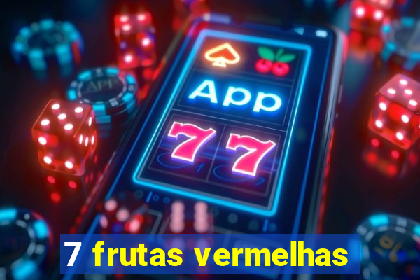 7 frutas vermelhas